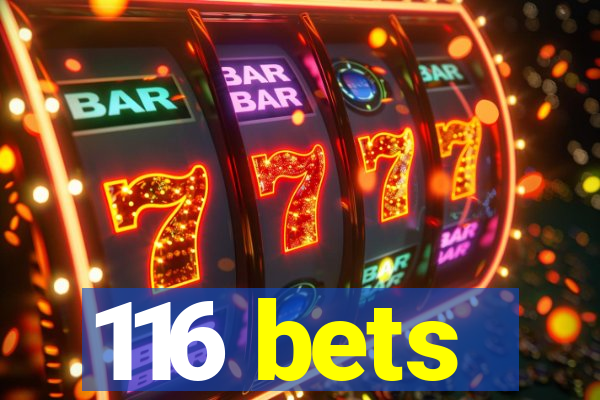 116 bets